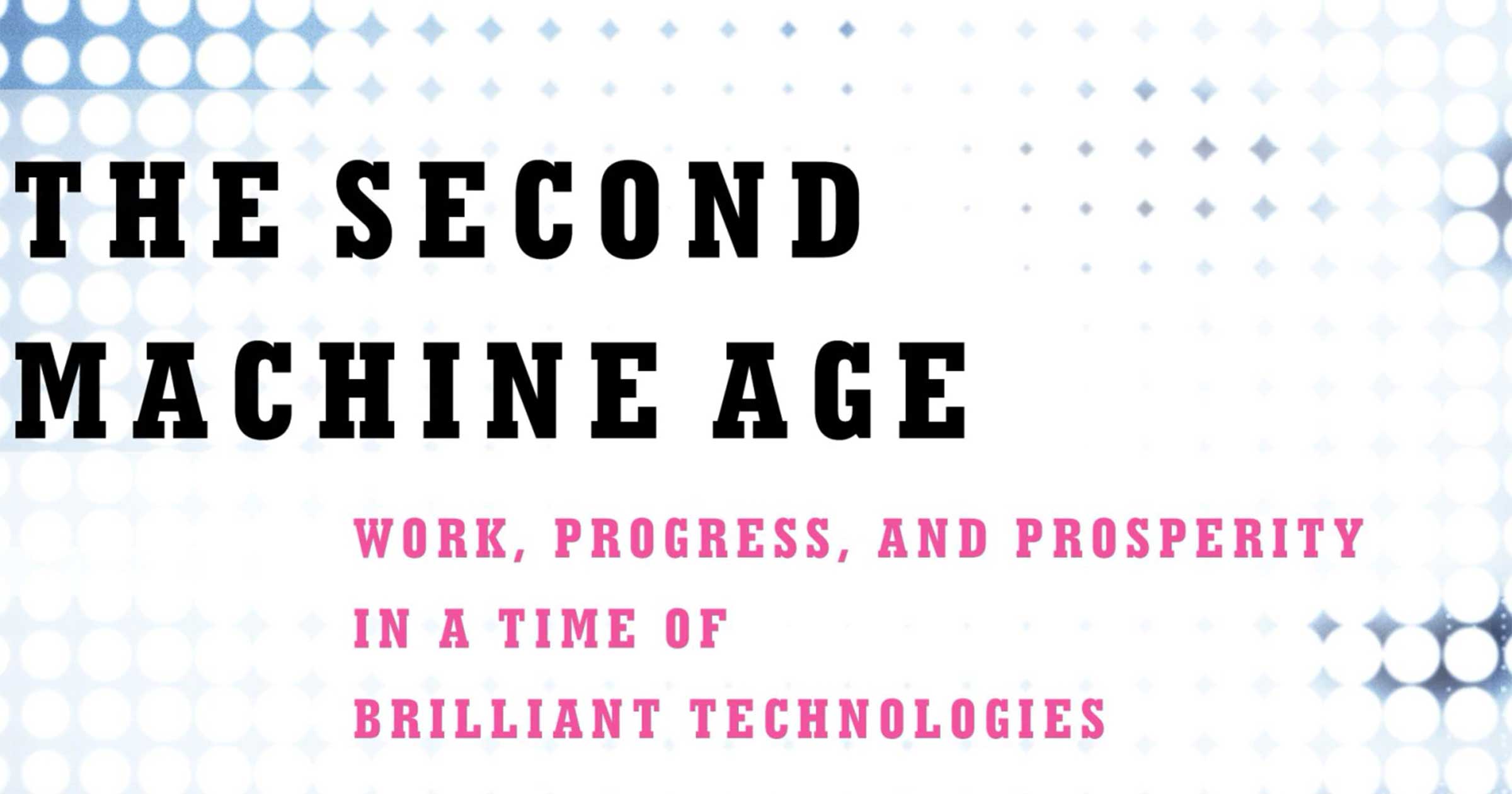 The Second Machine Age by Erik Brynjolfsson and Andrew McAfee